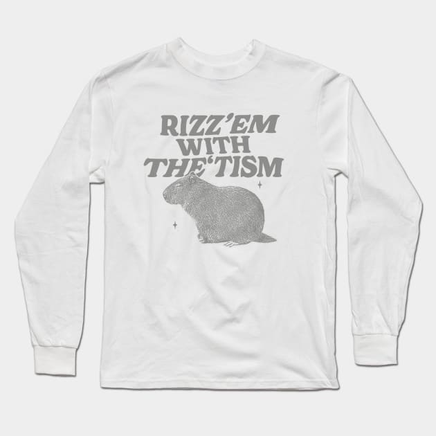 Rizz Em With The Tism Shirt, Funny Capybara Meme Long Sleeve T-Shirt by Hamza Froug